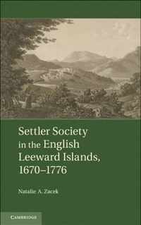 Settler Society in the English Leeward Islands, 1670-1776