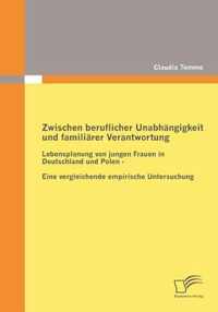 Zwischen beruflicher Unabhangigkeit und familiarer Verantwortung