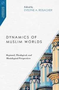 Dynamics of Muslim Worlds Regional, Theological, and Missiological Perspectives Missiological Engagements