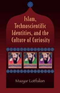 Islam, Technoscientific Identities, and the Culture of Curiosity