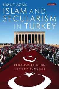 Islam And Secularism In Turkey: Kemalism, Religion And The Nation State