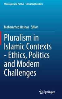 Pluralism in Islamic Contexts - Ethics, Politics and Modern Challenges