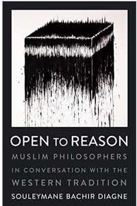 Open to Reason  Muslim Philosophers in Conversation with the Western Tradition