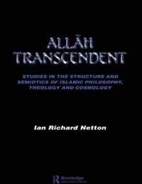 Allah Transcendent: Studies in the Structure and Semiotics of Islamic Philosophy, Theology and Cosmology