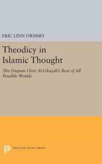 Theodicy in Islamic Thought - The Dispute Over Al-Ghazali`s Best of All Possible Worlds