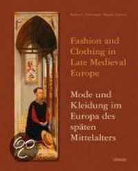 Fashion and Clothing in Late Medieval Europe - Mode Und Kleidung Im Europa Des Spaten Mittelalters