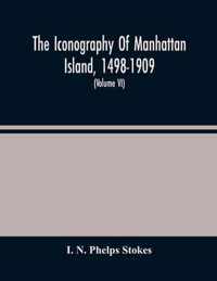 The Iconography Of Manhattan Island, 1498-1909