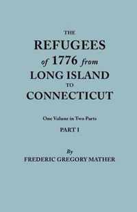 Refugees of 1776 from Long Island to Connecticut. One Volume in Two Parts. Part I