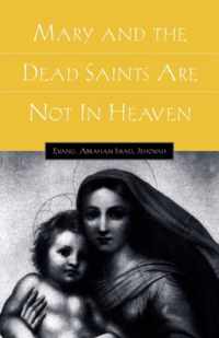 Mary and the Dead Saints Are Not In Heaven