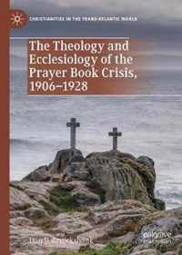 The Theology and Ecclesiology of the Prayer Book Crisis, 1906-1928