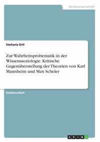 Zur Wahrheitsprobematik in der Wissenssoziologie. Kritische Gegenuberstellung der Theorien von Karl Mannheim und Max Scheler