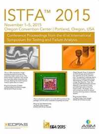 ISTFA (TM) 2015 Proceedings from the 41st International Symposium for Testing and Failure Analysis