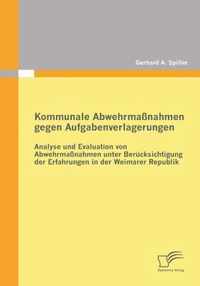 Kommunale Abwehrmaßnahmen gegen Aufgabenverlagerungen: Analyse und Evaluation von Abwehrmaßnahmen unter Berücksichtigung der Erfahrungen in der Weimar