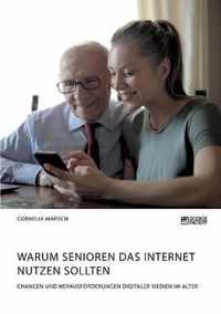 Warum Senioren das Internet nutzen sollten. Chancen und Herausforderungen digitaler Medien im Alter