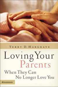 Loving Your Parents When They Can No Longer Love You