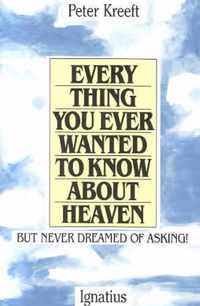 Everything You Ever Wanted to Know About Heaven, but Never Dreamed of Asking