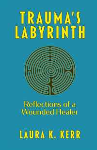 Trauma&apos;s Labyrinth