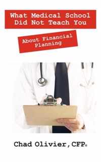 What Medical School Did Not Teach You about Financial Planning