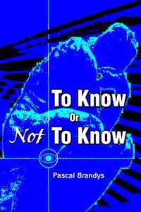 To Know Or Not To Know