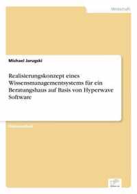 Realisierungskonzept eines Wissensmanagementsystems fur ein Beratungshaus auf Basis von Hyperwave Software