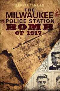 The Milwaukee Police Station Bomb of 1917