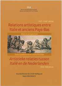 Relations Artistiques Entre Italie Et Anciens Pays-Bas (Xvie Et Xviiie Siecles). Bilan Et Perspectives/ Artistieke Relaties Tussen Italie En de Nederlanden (16de- 18de Eeuw). Status Quaestionis En Vooruitzichten