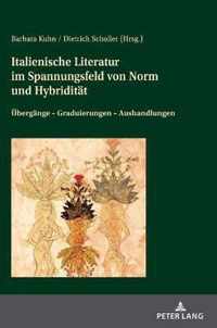 Italienische Literatur Im Spannungsfeld Von Norm Und Hybriditaet