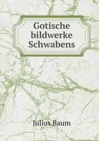 Gotische bildwerke Schwabens