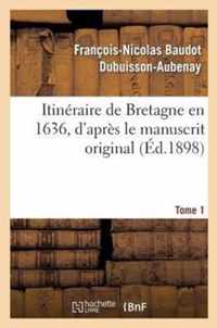 Itineraire de Bretagne En 1636, d'Apres Le Manuscrit Original. T. 1