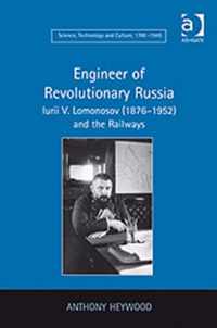 Engineer of Revolutionary Russia: Iurii V. Lomonosov (1876-1952) and the Railways