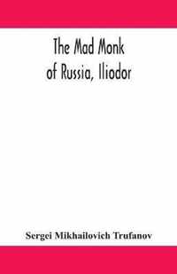 The mad monk of Russia, Iliodor