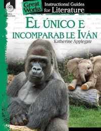 El unico e incomparable Ivan (The One and Only Ivan): An Instructional Guide for Literature