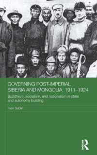 Governing Post-Imperial Siberia and Mongolia, 1911-1924