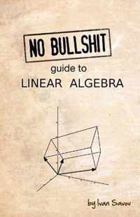 No Bullshit Guide to Linear Algebra