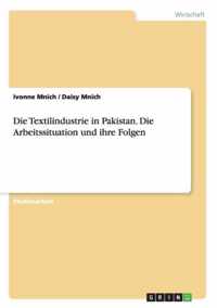 Die Textilindustrie in Pakistan. Die Arbeitssituation und ihre Folgen