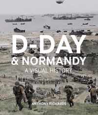 D-Day  And Normandy A Visual History