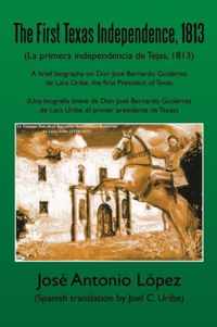 The First Texas Independence, 1813: (La Primera Independencia de Tejas, 1813)