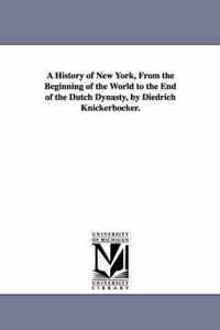 A History of New York, From the Beginning of the World to the End of the Dutch Dynasty, by Diedrich Knickerbocker.