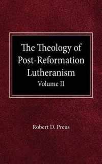 The Theology of Post-Reformation Lutheranism Volume II