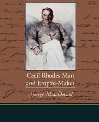 Cecil Rhodes Man and Empire-Maker