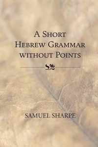 A Short Hebrew Grammar Without Points