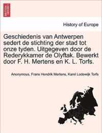 Geschiedenis van Antwerpen sedert de stichting der stad tot onze tyden. Uitgegeven door de Rederykkamer de Olyftak. Bewerkt door F. H. Mertens en K. L. Torfs.