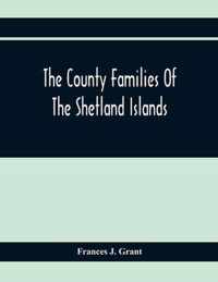 The County Families Of The Shetland Islands