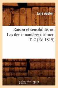 Raison Et Sensibilite, Ou Les Deux Manieres d'Aimer. T. 2 (Ed.1815)