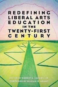 Redefining Liberal Arts Education in the Twenty-First Century