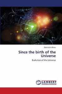 Since the birth of the Universe
