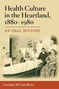 Health Culture In The Heartland, 1880-1980