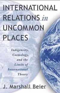 International Relations in Uncommon Places