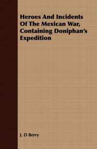 Heroes and Incidents of the Mexican War, Containing Doniphan's Expedition