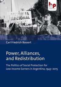 Power, Alliances, and Redistribution - The Politics of Social Protection for Low-Income Earners in Argentina, 1943-2015